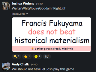 A screenshot from the PC Gamer Slack. Joshua Wolens comments "Walter White You're Goddamn Right dot gif" over a screenshot reading "Francis Fukuyama does not beat historical materialism."