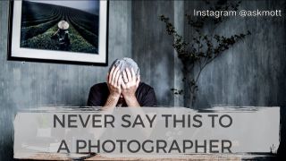 3 things you should NEVER say to a photographer
