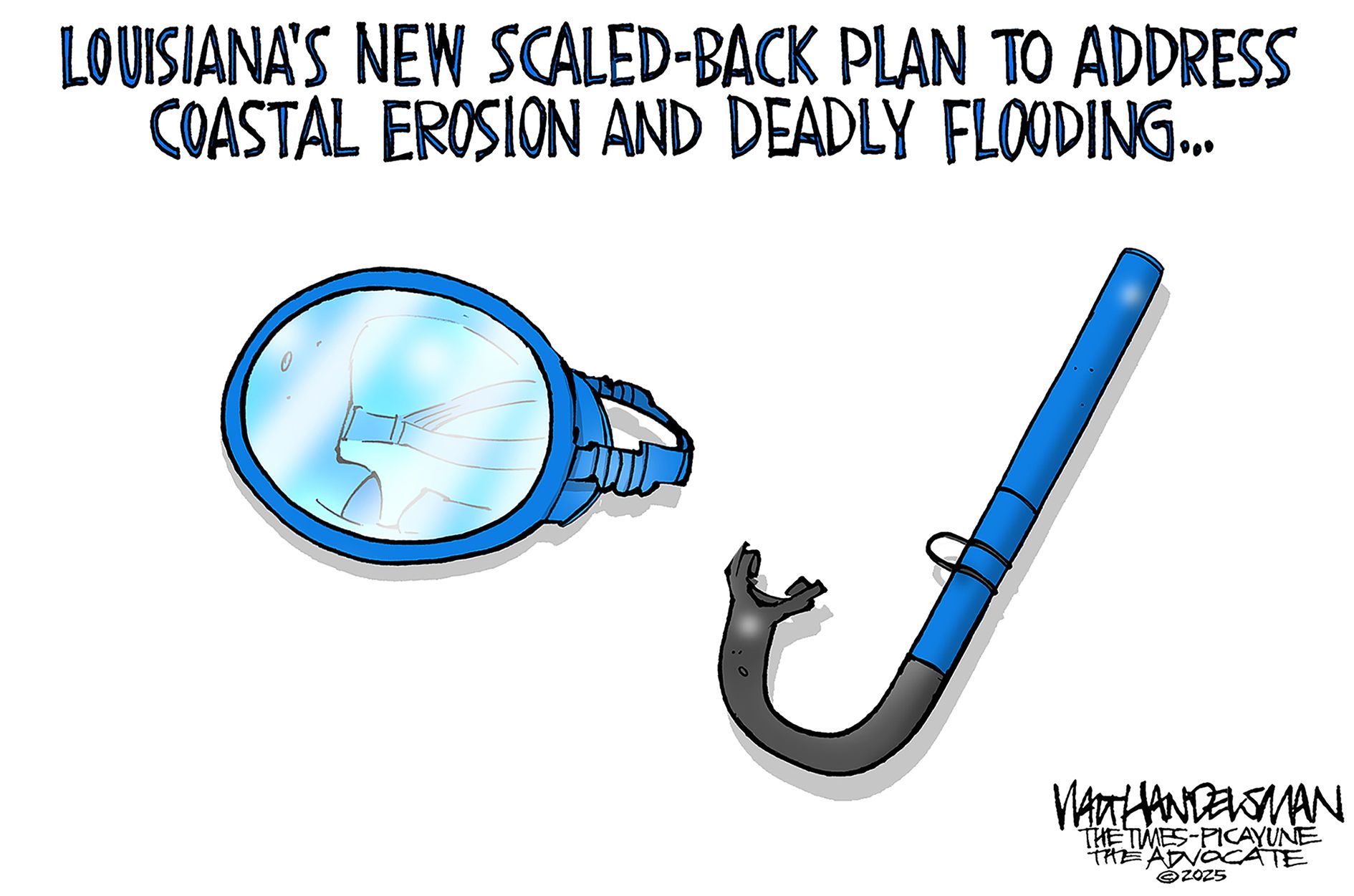 
                                This cartoon depicts a swimming mask and a snorkel. It’s titled “Louisiana’s new scaled-back plan to address coastal erosion and deadly flooding…”
                            