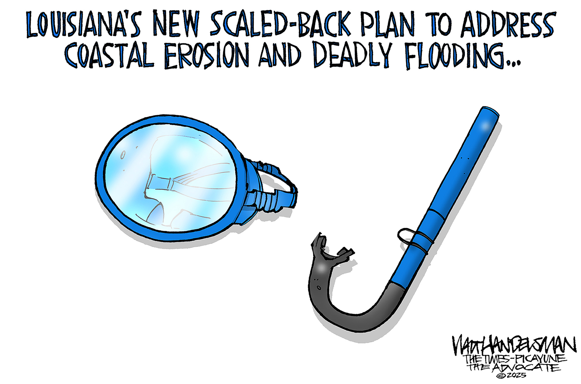 This cartoon depicts a swimming mask and a snorkel. It&amp;rsquo;s titled &amp;ldquo;Louisiana&amp;rsquo;s new scaled-back plan to address coastal erosion and deadly flooding&amp;hellip;&amp;rdquo;