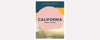 California: Living + Eating By Eleanor Maidment; published by Hardie Grant, £22