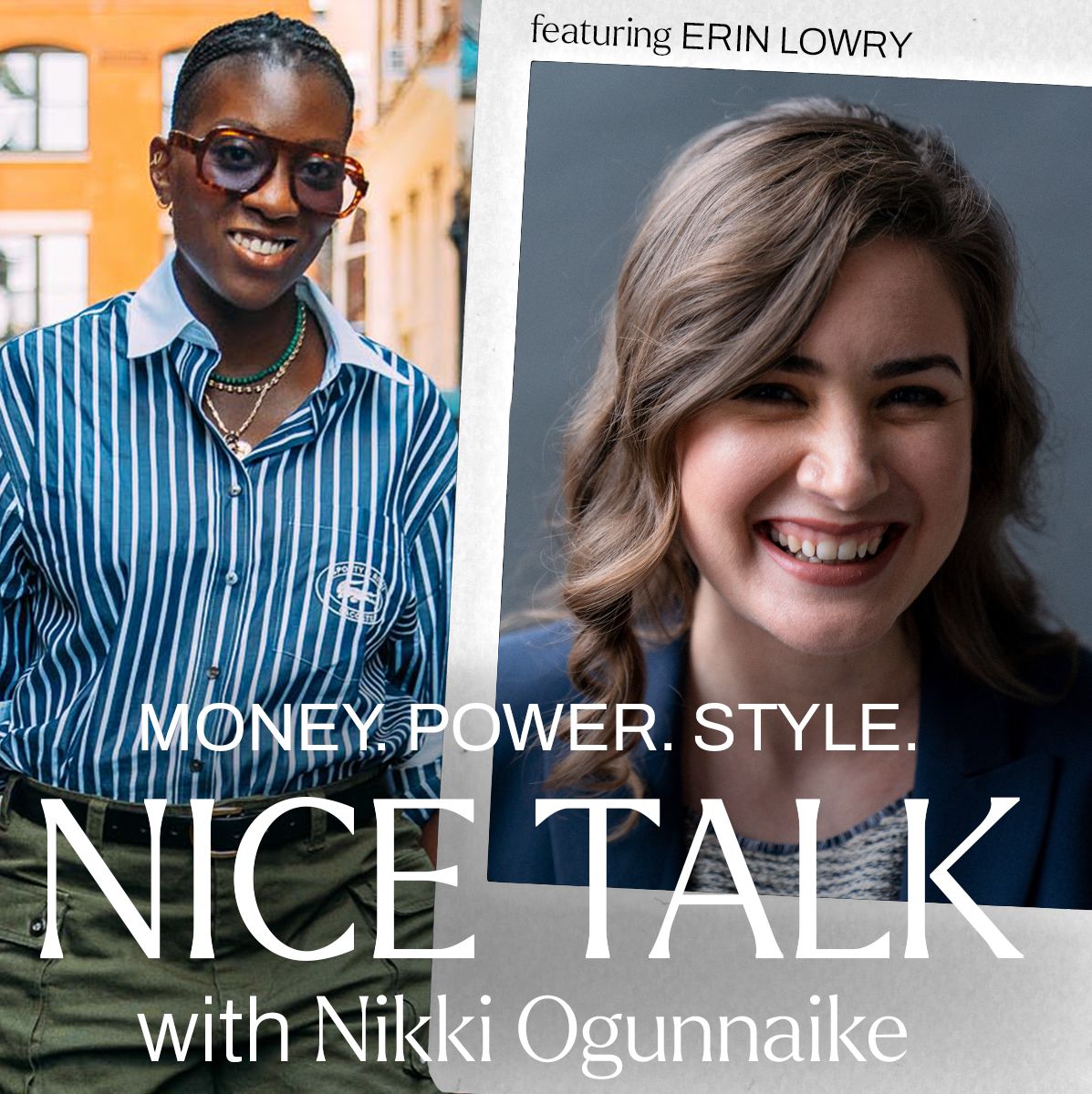 A photo of Nikki Ogunnaike with and inset photo of Erin Lowry and text reading Money. Power. Style. Nice Talk with Nikki Ogunnaike