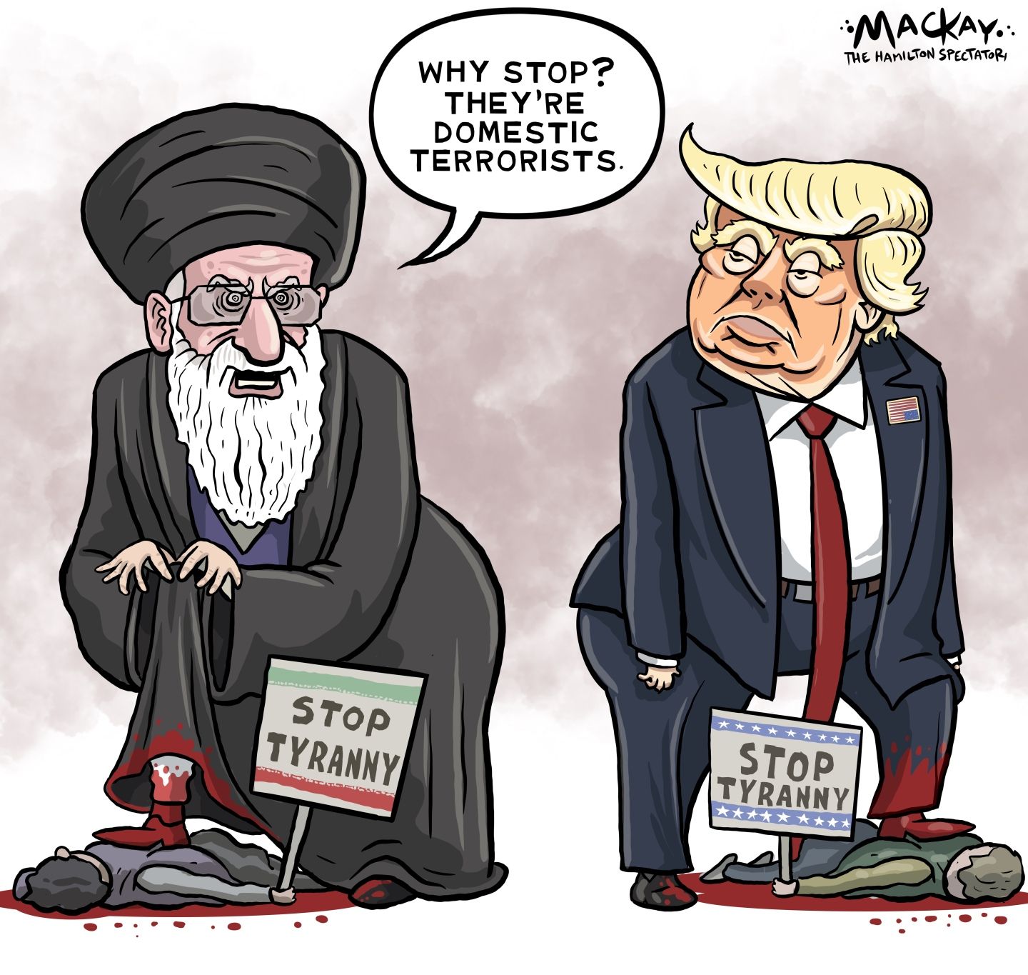 
                                This political cartoon depicts Iran's Ayatollah on the left and Donald Trump on the right. The Ayatollah says “Why stop? They’re domestic terrorists as he stands on the bloodied body of a dead protester holding a sign that reads “Stop tyranny.” Donald Trump also stands on the body of a dead protester with a “Stop tyranny” sign.
                            