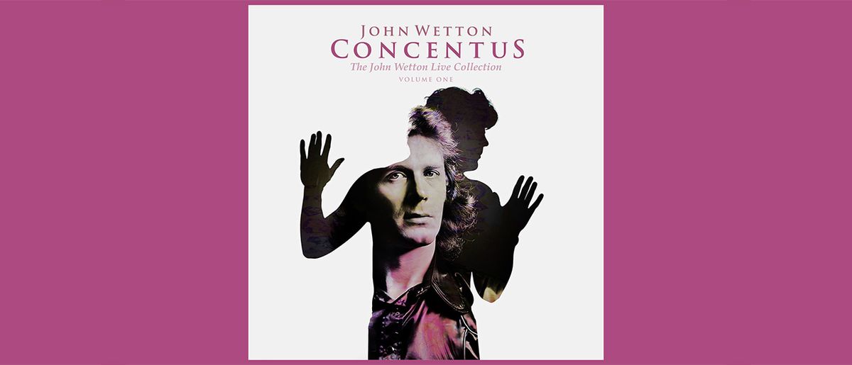 John Wetton - Concentus: The John Wetton Live Collection, Volume One