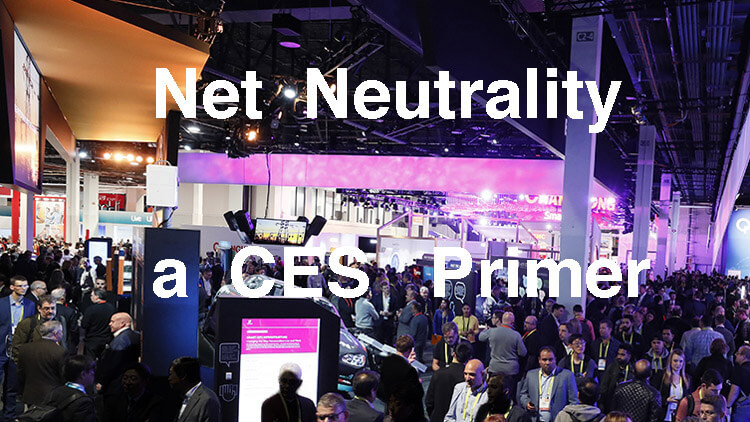 Net Neutrality is Dead (or is it?)– a Primer as We Head to CES