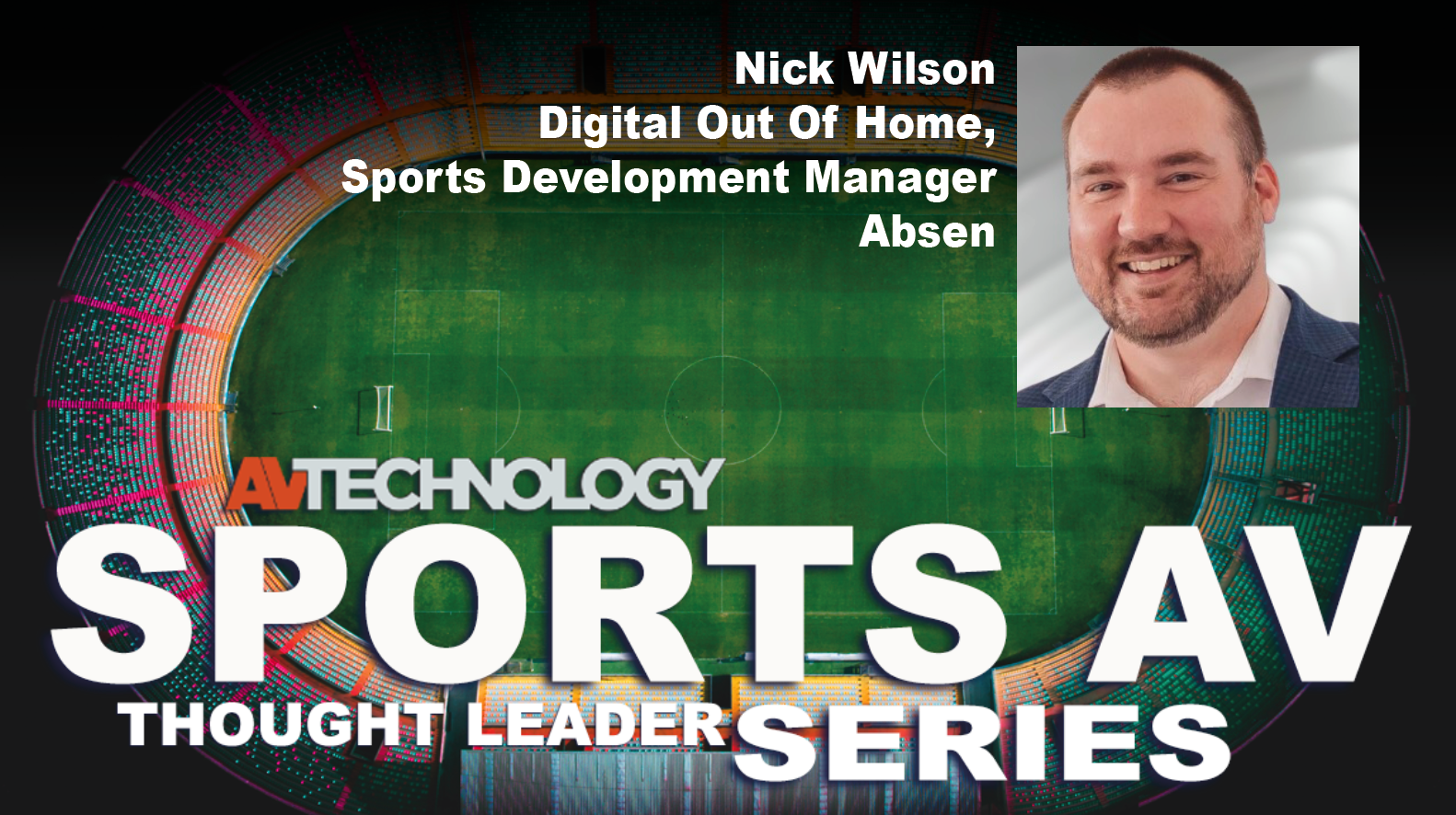 Nick Wilson, Digital Out Of Home, Sports Development Manager at Absen