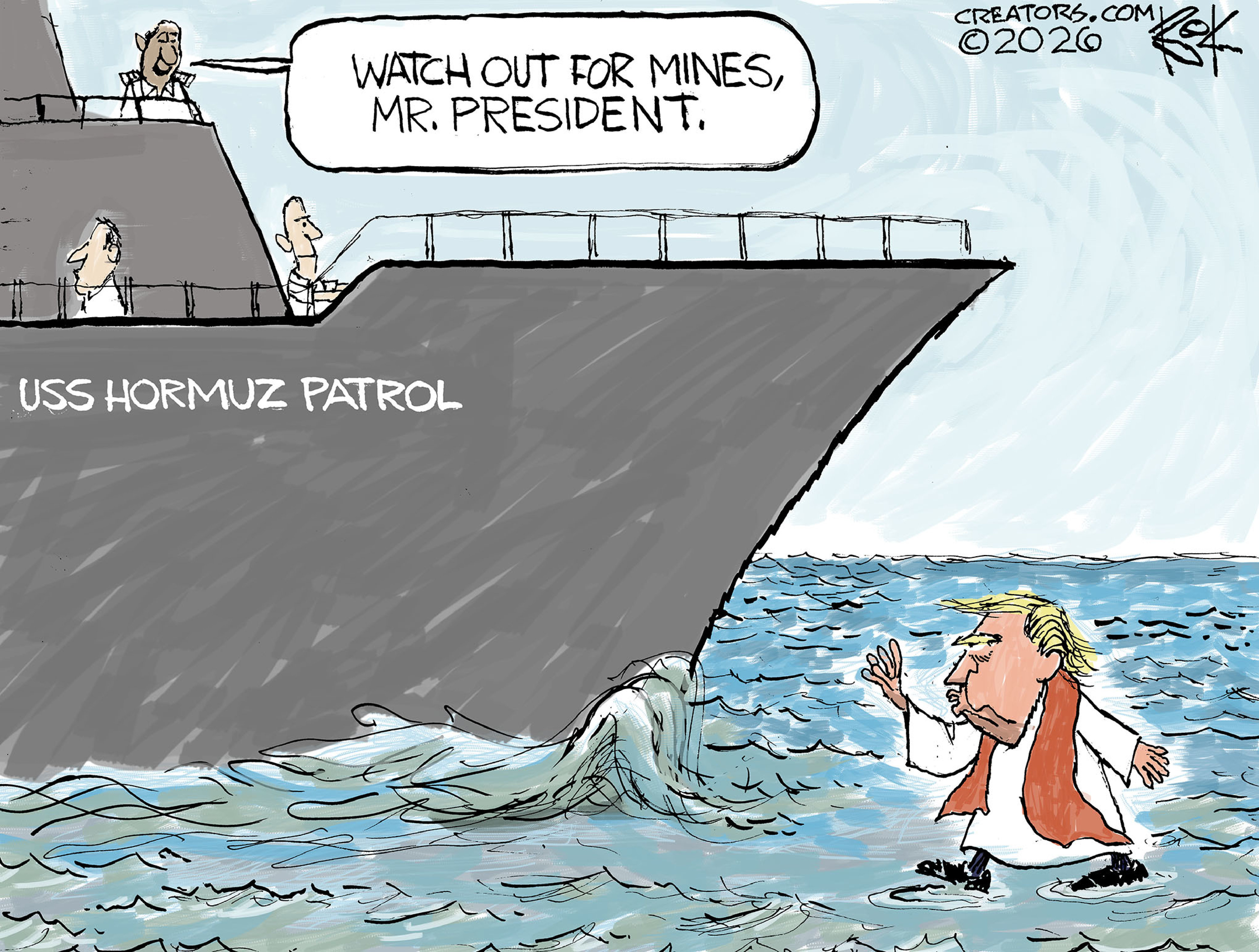 This cartoon depicts Donald Trump as a holy man walking on water. He&amp;rsquo;s dressed like was in his social media post where he looked like Jesus. He approaches a boat named &amp;ldquo;USS Hormuz Patrol&amp;rdquo; as a man on the boat says, &amp;ldquo;Watch out for mines, Mr. President.&amp;rdquo;