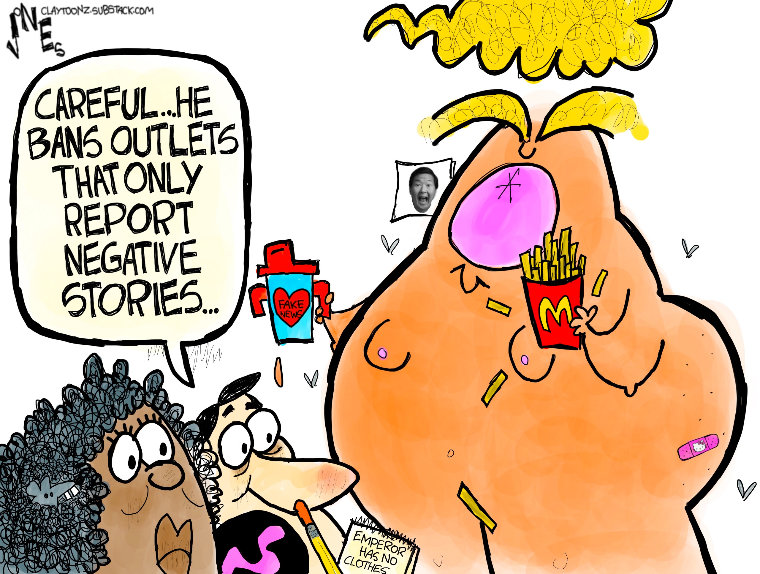 A naked Donald Trump holds a box of McDonald&amp;rsquo;s french fries and a sippy cup. A frighteneding male and a female reporter look at him. The male reporter&amp;rsquo;s notebook reads &amp;ldquo;Emperor has no clothes&amp;rdquo; and he says, &amp;ldquo;Careful..he bans outlets that only report negative stories.&amp;rdquo;