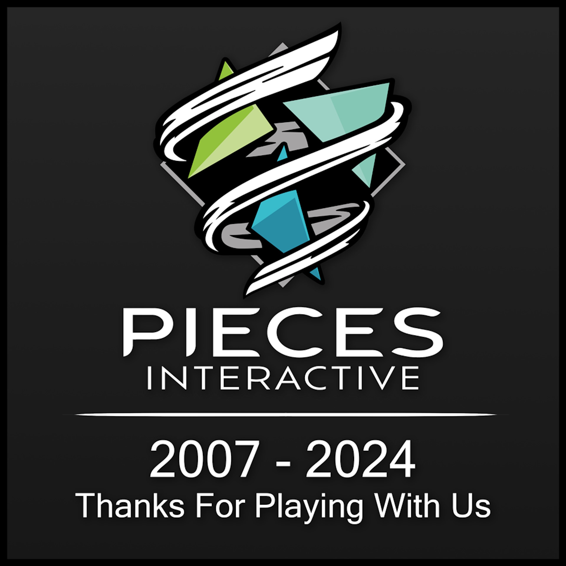 Pieces Interactive - 2007-2024 - Thanks for playing with us