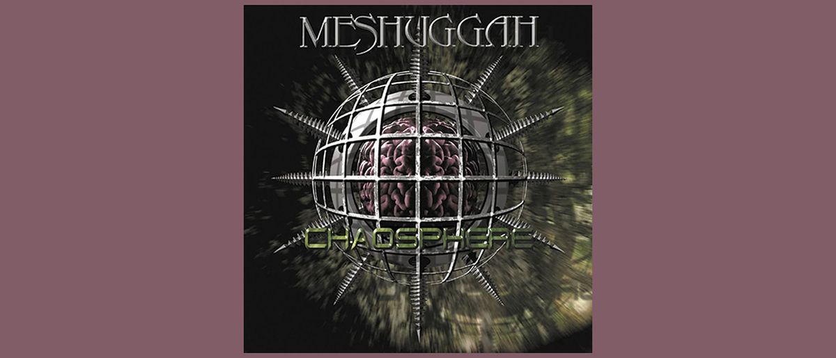 Meshuggah - Chaosphere