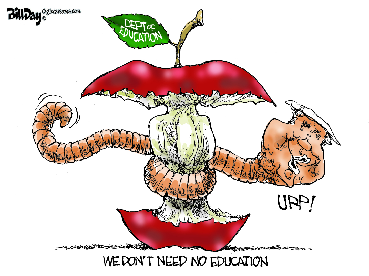 This cartoon is titled “We Don’t Need No Education.” Donald Trump is pictured as a worm who has eaten through and befouled an apple titled “Dept. of Education” Trump says, “URP.”