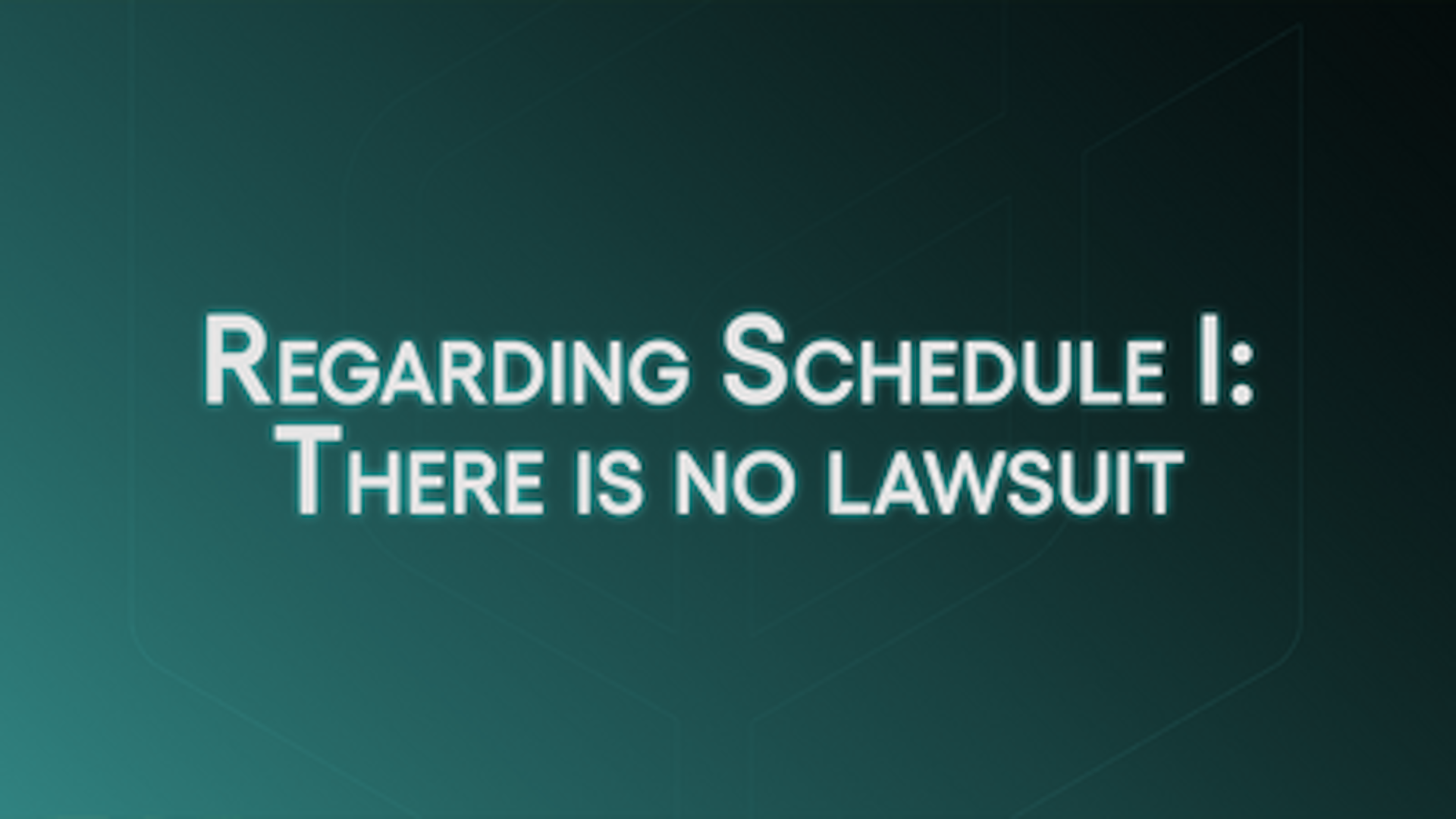 Regarding Schedule I: There is no lawsuit