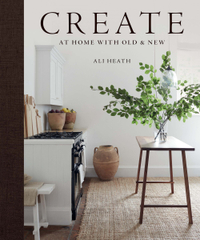 Create: At Home with Old &amp; New,&nbsp;by Ali Heath, $, at Amazon