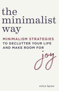The Minimalist Way: Minimalism Strategies to Declutter Your Life and Make Room for Joy by Erica Layne, Amazon