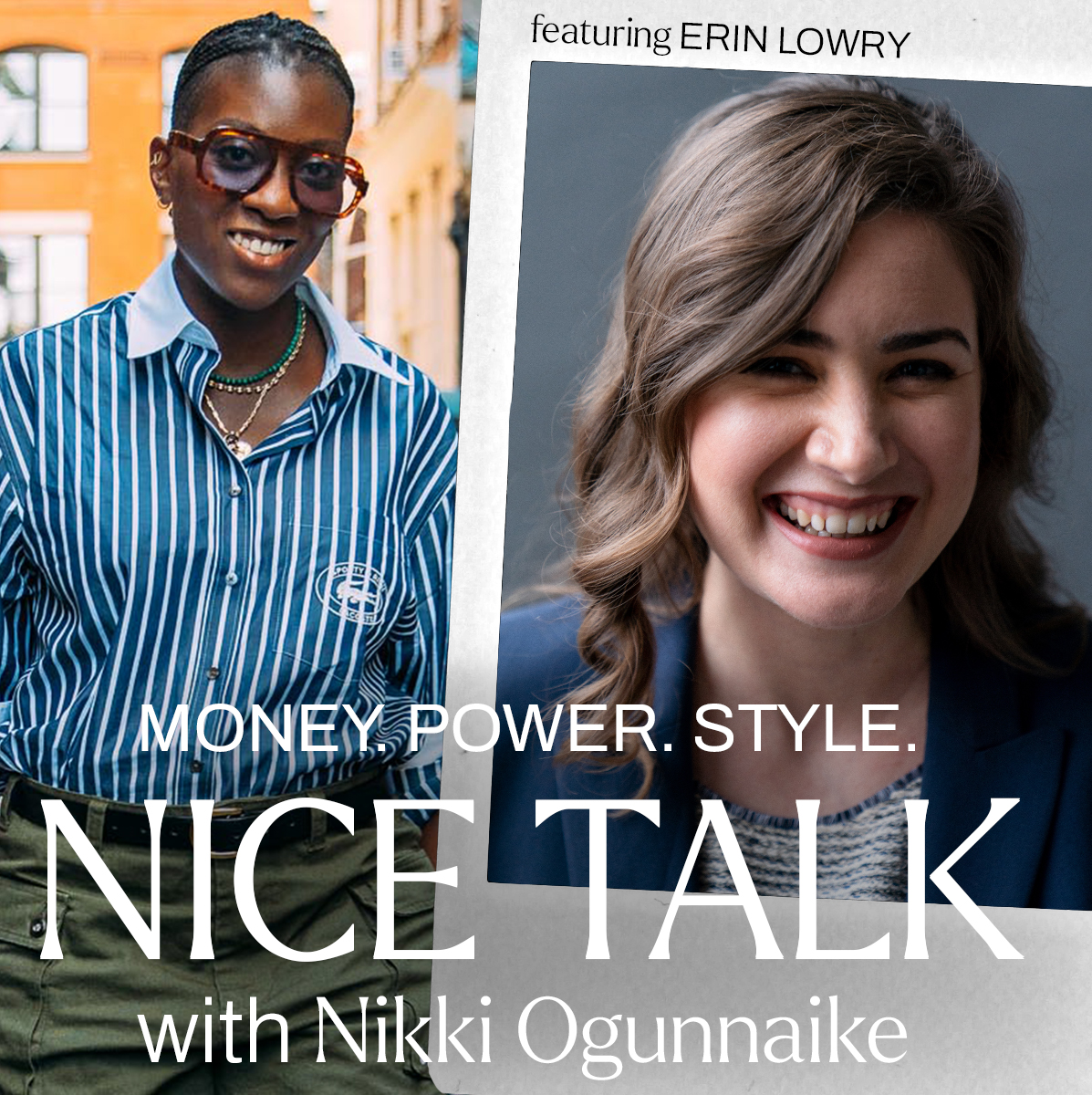 A photo of Nikki Ogunnaike with an inset photo of Erin Lowry and text reading &quot;Money. Power. Style. Nice Talk with Nikki Ogunnaike&quot;