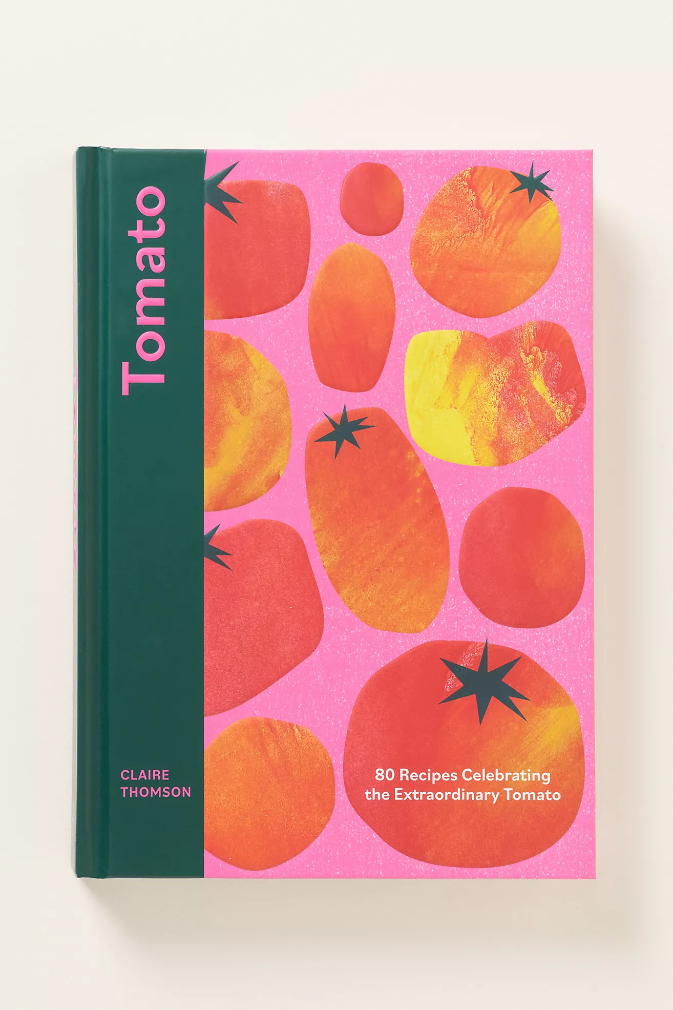 Tomato: 80 Recipes Celebrating the Extraordinary Tomato Cookbook