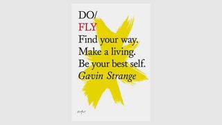 Book cover of Do Fly shows a yellow brush texture overlaid with the words: Do Fly. Find you way. Make a living. Be your best self.