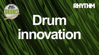 What is the best drum innovation of 2017?