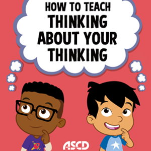 How to Teach Thinking About Your Thinking
