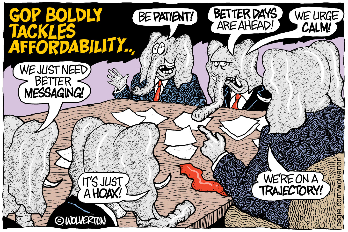 Five elephants sit around a table in this political cartoon titled &amp;ldquo;GOP Boldly Tackles Affordability.&amp;rdquo; They say, &amp;ldquo;Be patient!&amp;rdquo; &amp;ldquo;Better days ahead!&amp;rdquo; &amp;ldquo;We urge calm&amp;rdquo; &amp;ldquo;We&amp;rsquo;re on a trajectory!&amp;rdquo; &amp;ldquo;It&amp;rsquo;s just a hoax!&amp;rdquo; and &amp;ldquo;We just need better messaging!&amp;rdquo;
