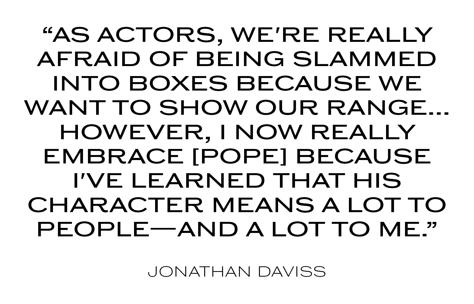 Jonathan Daviss quote about being "slammed into boxes" as an actor.