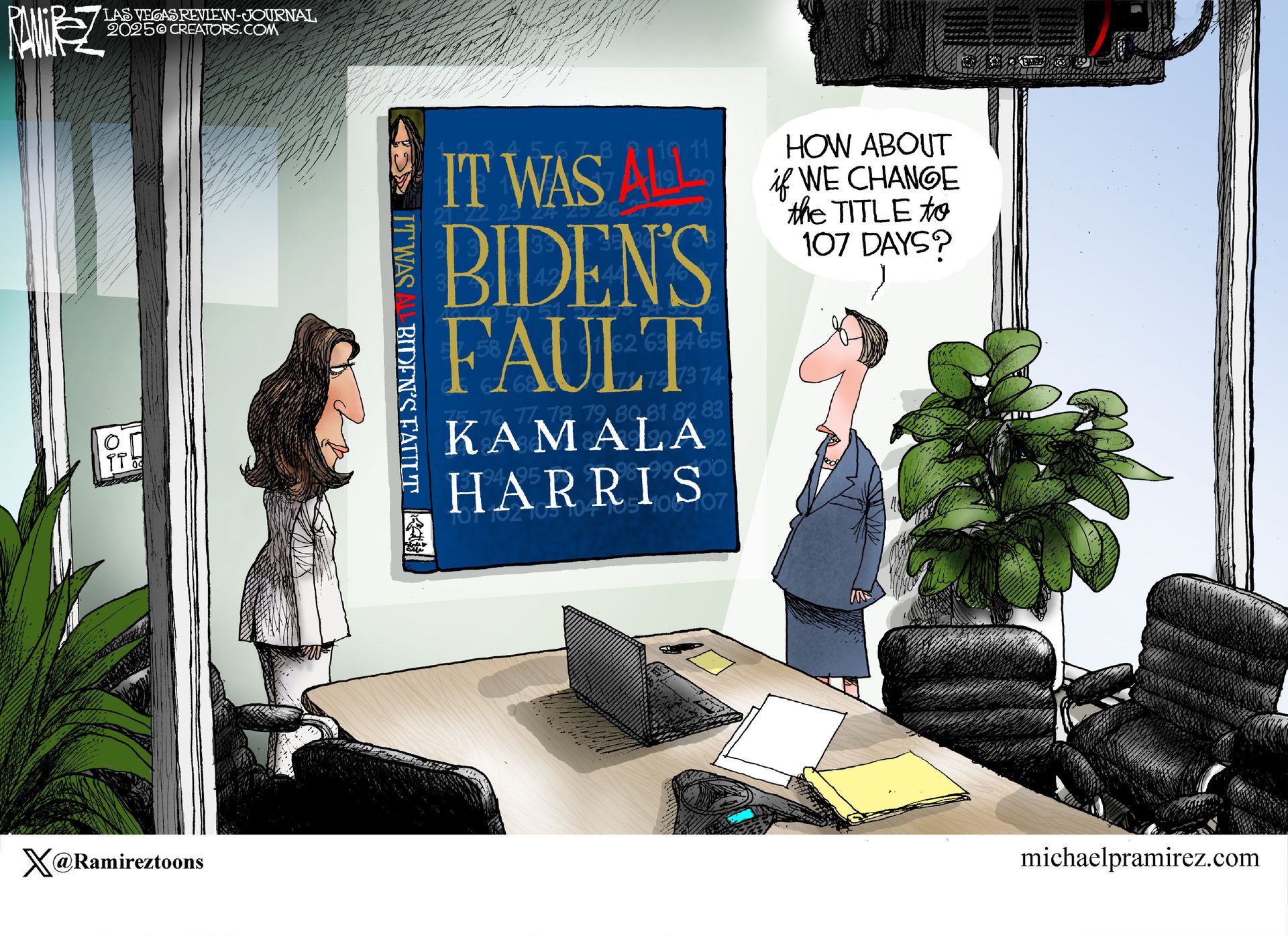 
                                This political cartoon takes place in an office where Kamala Harris speaks with a publisher. A large copy of Harris’ book is on the wall and is titled, “It was ALL Biden’s Fault.” The publisher says to Harris, “How about if we change the title to 107 Days?”
                            