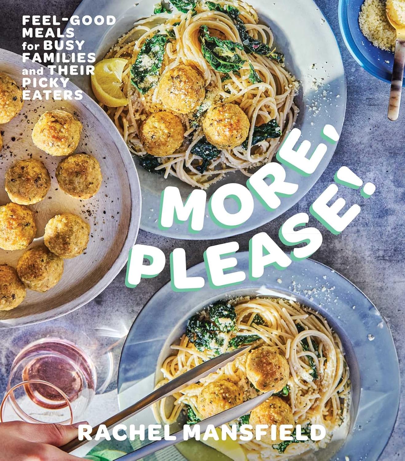 More, Please!: Feel-Good Meals for Busy Families and Their Picky Eaters (a Cookbook)