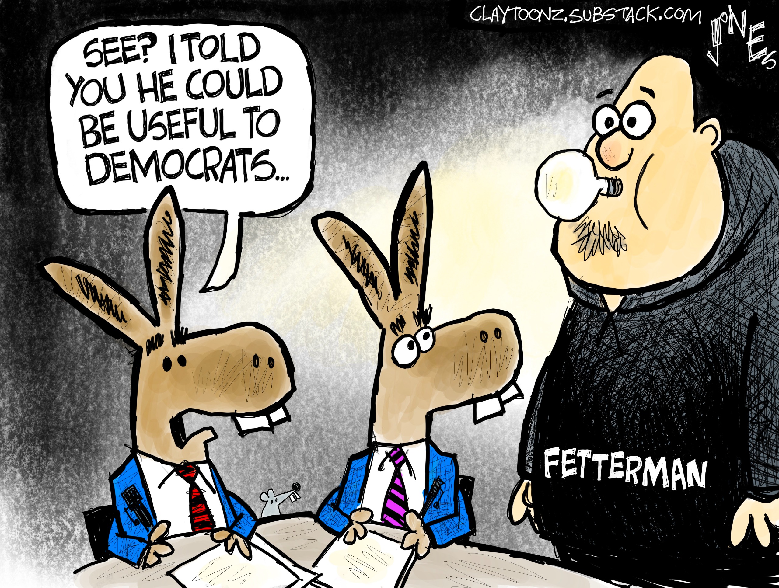 Two donkeys in suits sit at a table and look at John Fetterman, who wears a hoodie and has a lightbulb in his mouth. One of the donkeys says, &amp;ldquo;See? I told you he could be useful to Democrats&amp;hellip;&amp;rdquo;