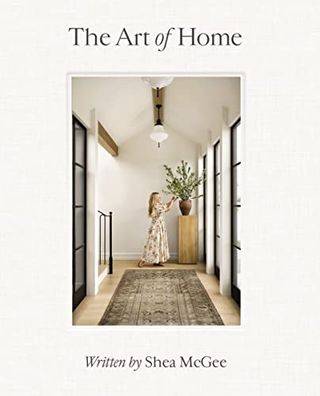 The Art of Home: A Designer Guide to Creating an Elevated Yet Approachable Home