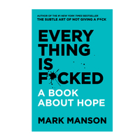 EVERY THING IS F*CKED: A BOOK ABOUT HOPE by Mark MansonFrom £12.24