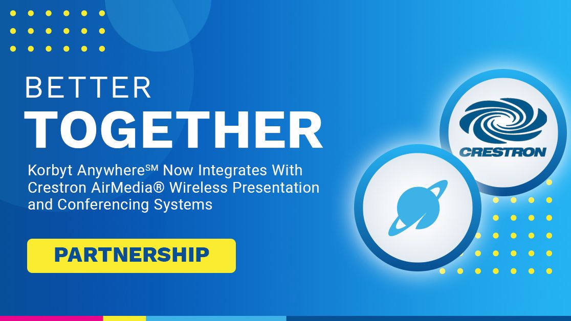 &quot;Better together&quot; is the slogan for Korbyt and Crestron coming together for hybrid. 