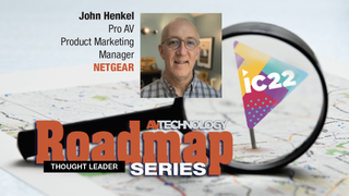 As part of our ongoing AVT Thought Leaders Series, we asked John Henkel, Director of SMB Product Marketing at NETGEAR to provide a rare insider's perspective into the company's philosophy and product roadmap heading into InfoComm 2022.