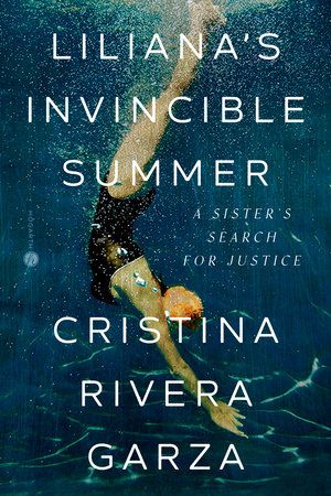‘Liliana's Invincible Summer: A Sister’s Search for Justice’ by Cristina Rivera Garza