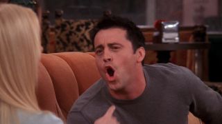 Matt LeBlanc as Joey Tribbiani on Friends yelling "Joey doesn't share food!"