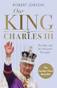 Our King: Charles III: The Man and the Monarch Revealed by Robert Jobson | Was £9.99, Now £9.19 at Amazon