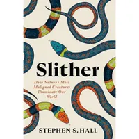 Slither: How Nature’s Most Maligned Creatures Illuminate Our World Hardcover — $33.55 on Amazon