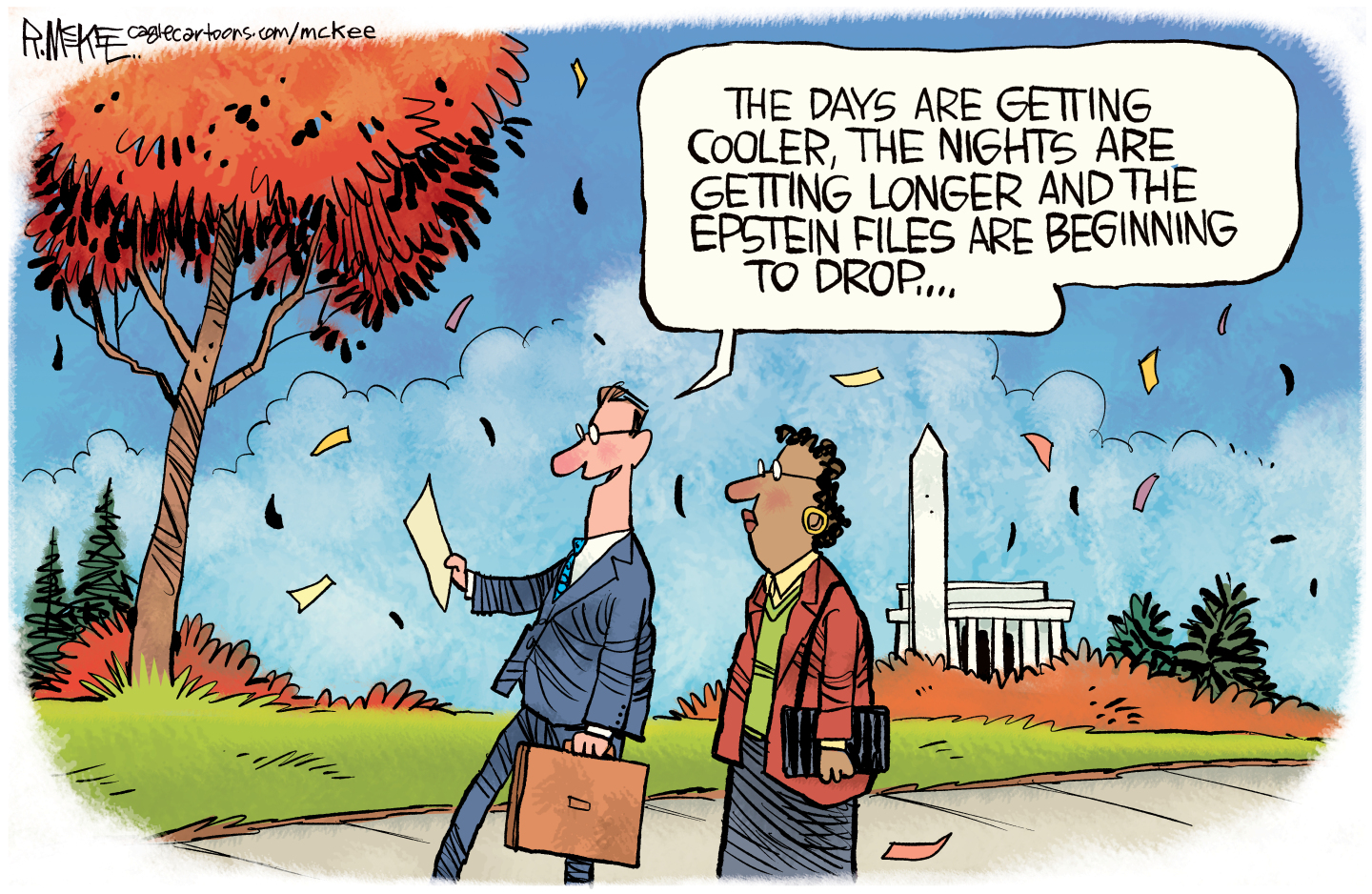 This political cartoon depicts a man and a woman walking on the sidewalk in Washington D.C. A tree is nearby and its leaves are falling. The man says, &amp;ldquo;The days are getting cooler, the nights are getting longer and the Epstein files are beginning to drop&amp;hellip;.&amp;rdquo;