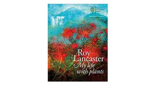 Roy Lancaster My Life with Plants