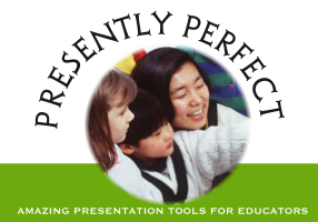Presently Perfect! 10 Powerful Presentation Tools for Educators