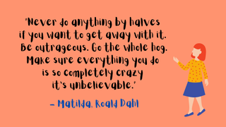 A children's book quote from Matilda by Roald Dahl.