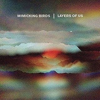 Layers of Us — Mimicking Birds