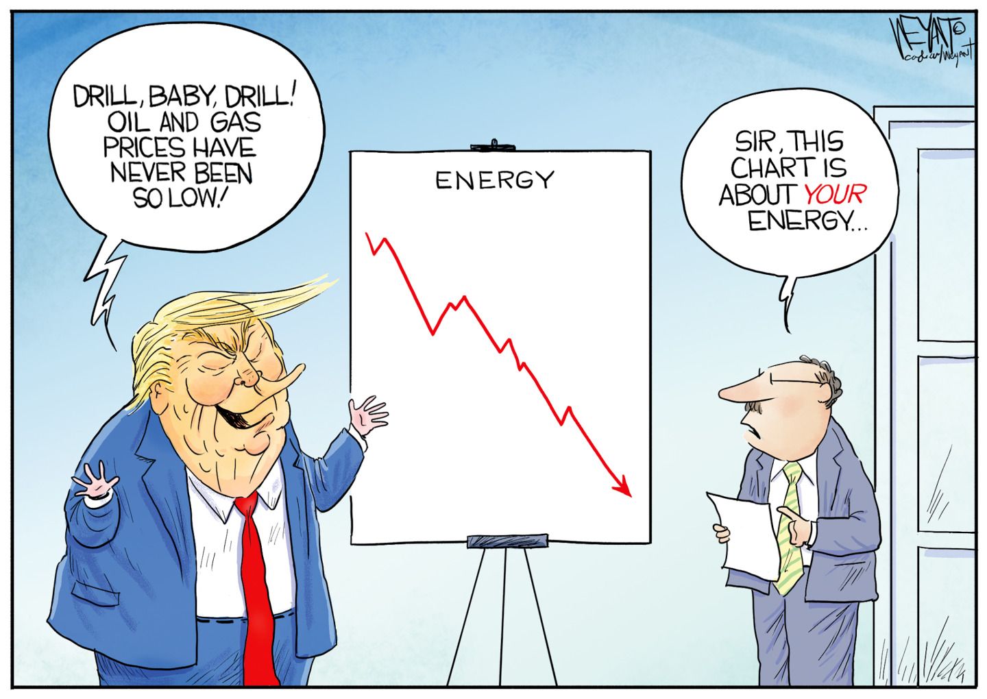 
                                Donald Trump looks at chart on an easel label “Energy” with an arrow moving directly downward. He says, “Drill, baby drill! Oil and gas prices have never been so low!” An aide responds, “Sir, this chart is about your energy…”
                            