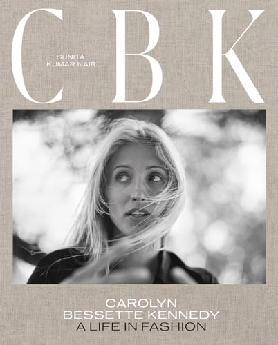Cbk: Carolyn Bessette Kennedy: a Life in Fashion