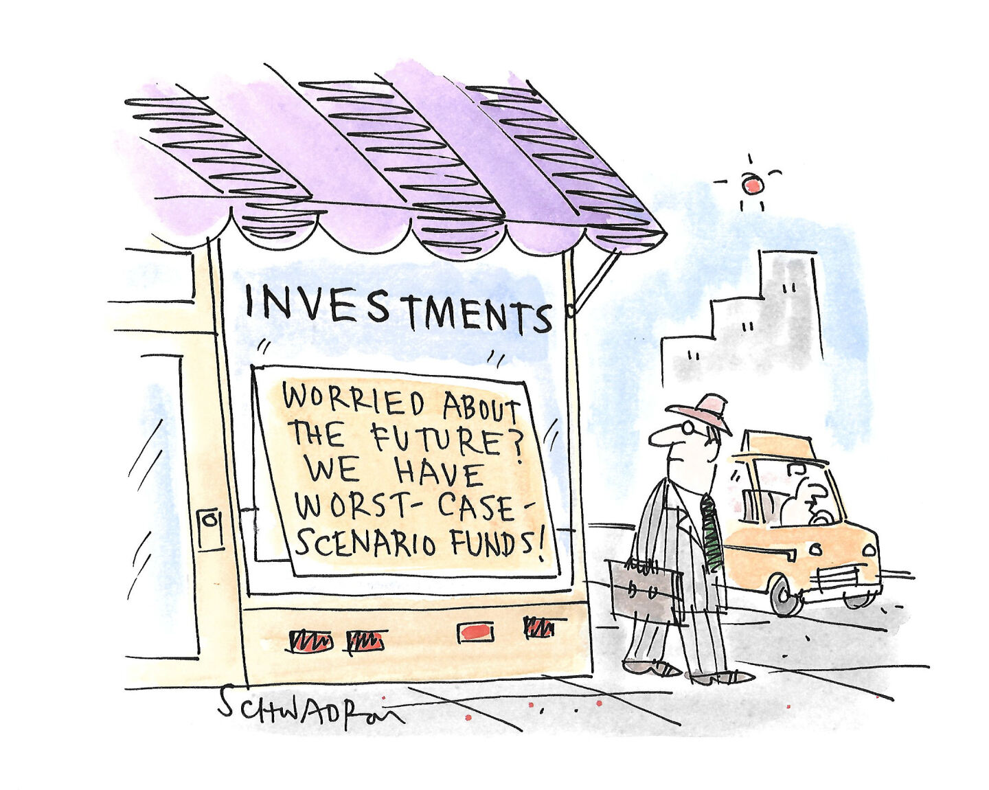This cartoon is set on a city sidewalk where a man with a briefcase walks by a storefront labeled &amp;ldquo;Investments.&amp;rdquo; The sign in the window of the store reads, &quot;Worried about the future? We have worst-case scenario funds!&amp;rdquo;