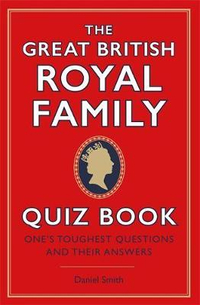 The Great British Royal Family Quiz Book: from £9.99 Book Depository