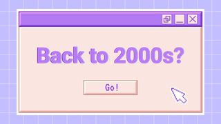Pastel illustration of a computer pop up reading "back to 2000s?"