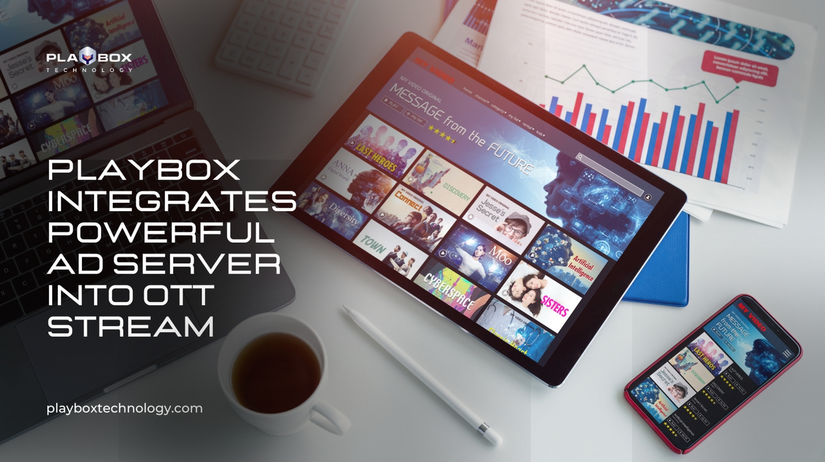 PlayBox ad product; Cloud-Based Ad Server For OTT Stream Management System