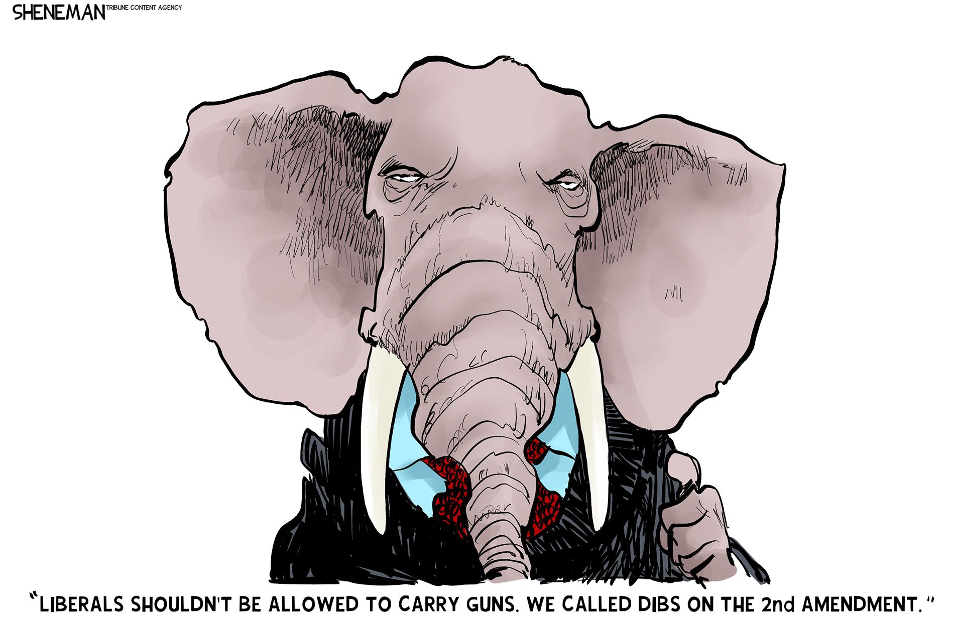 
                                An elephant in a suit speaks directly to the reader and says, “Liberals shouldn’t be allowed to carry guns. We called dibs on the 2nd Amendment.”
                            