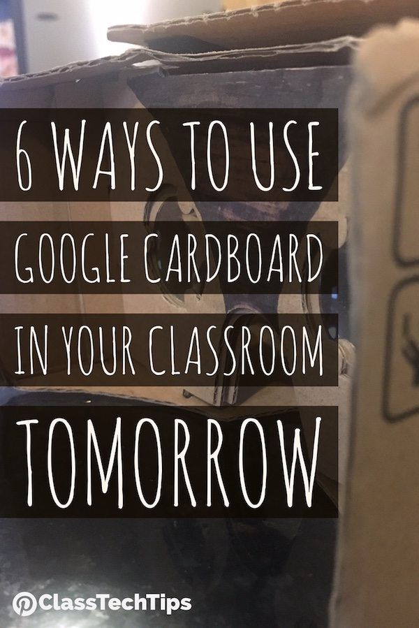 Class Tech Tips 6 Ways to Use Google Cardboard in Your Classroom