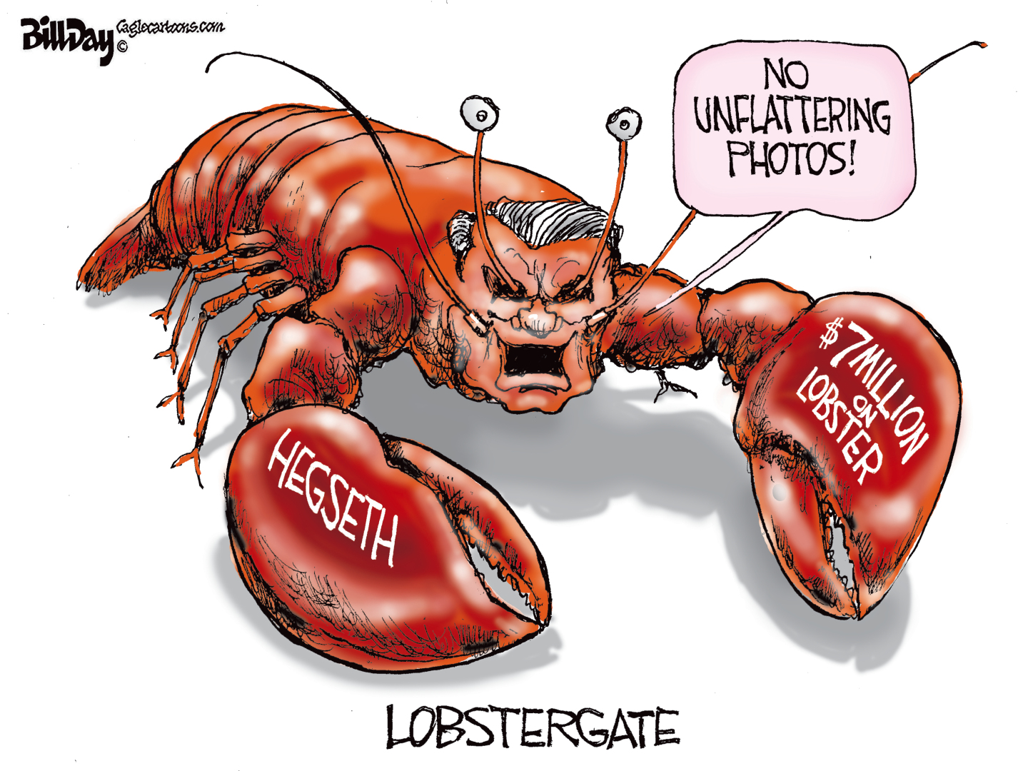 This political cartoon is titled &amp;ldquo;Lobstergate.&amp;rdquo; It depicts Pete Hegseth as an angry-looking lobster. One of his claws reads, &amp;ldquo;$7 million on lobster&amp;rdquo; and Hegseth hisses, &amp;ldquo;No unflattering photos!&amp;rdquo;
